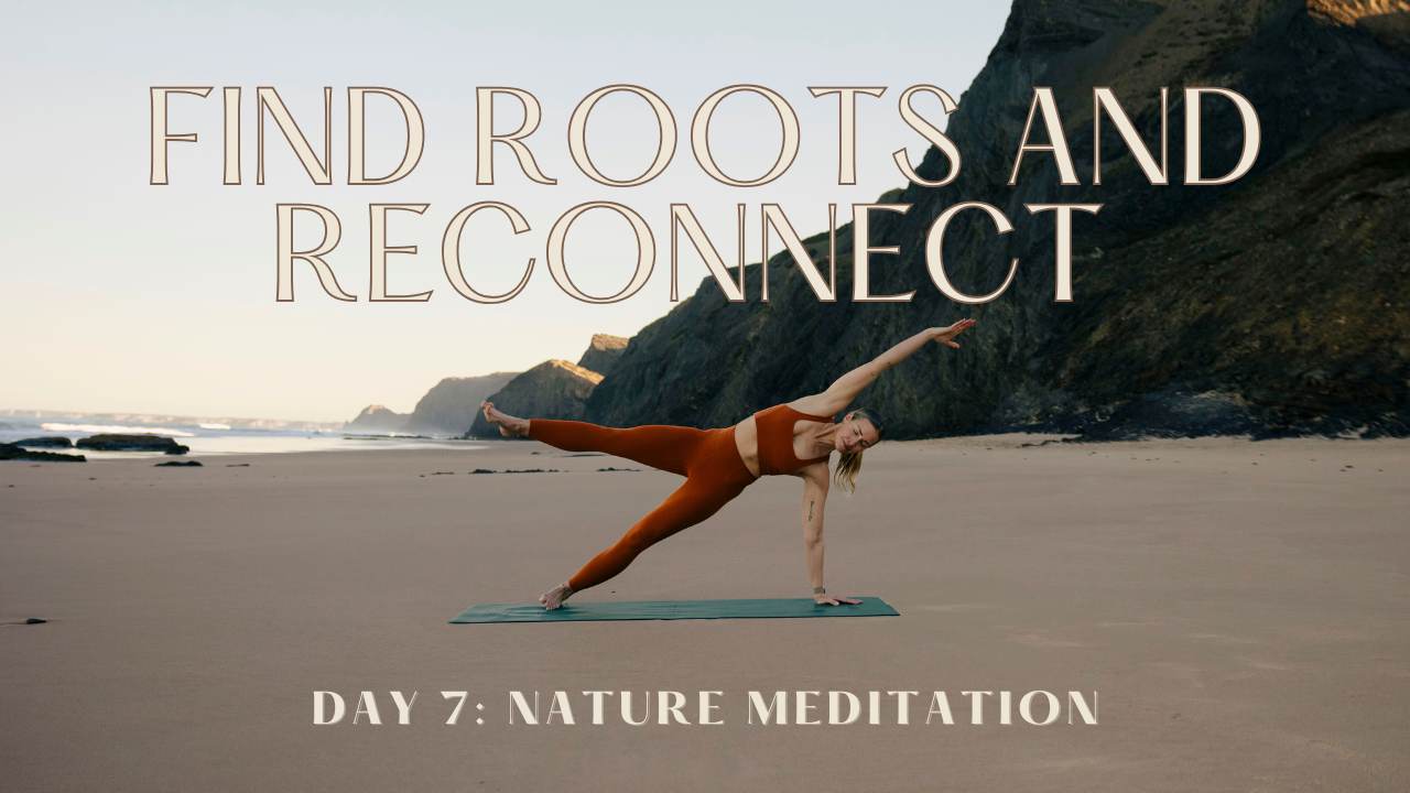 find roots + reconnect, day 7: nature meditation