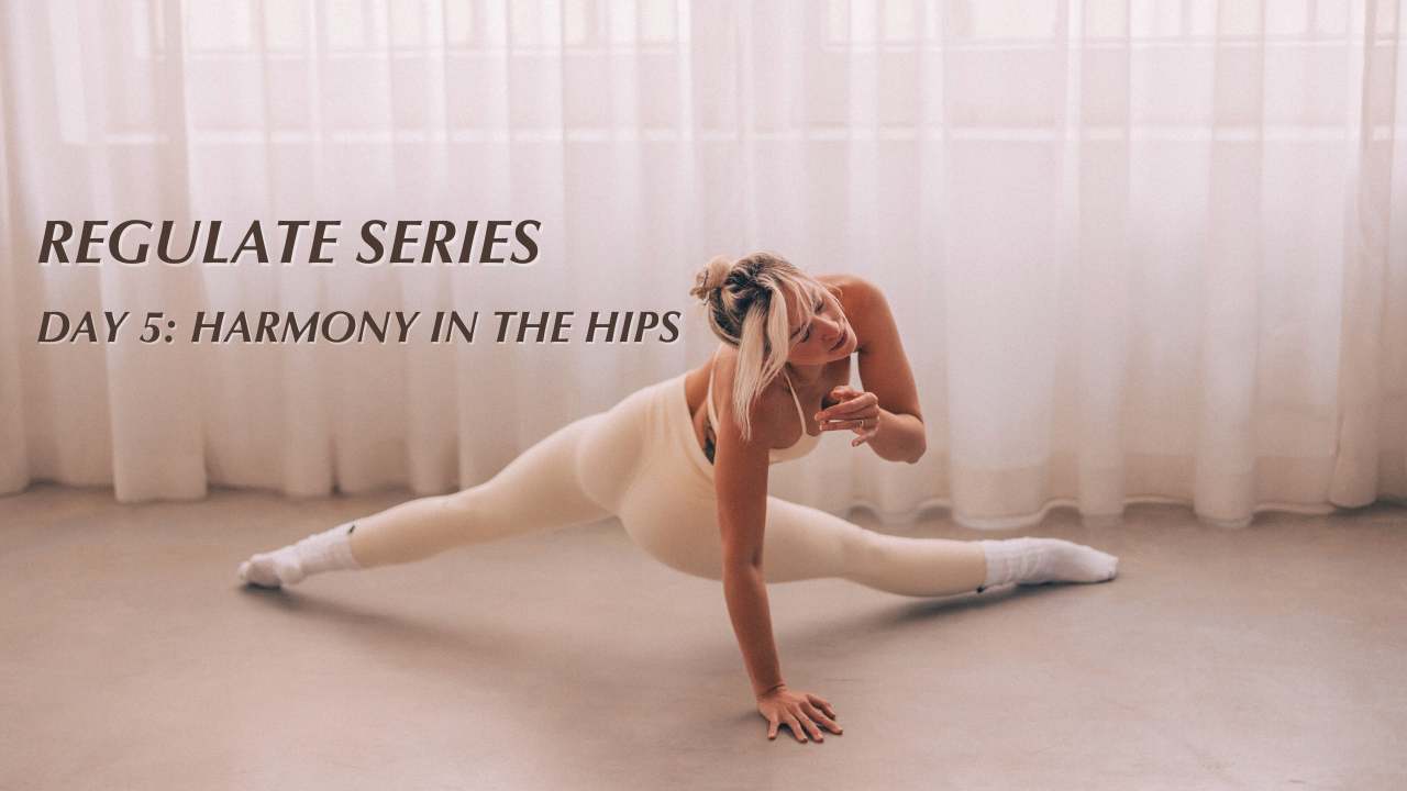 REGULATE, DAY 5: HARMONY IN THE HIPS